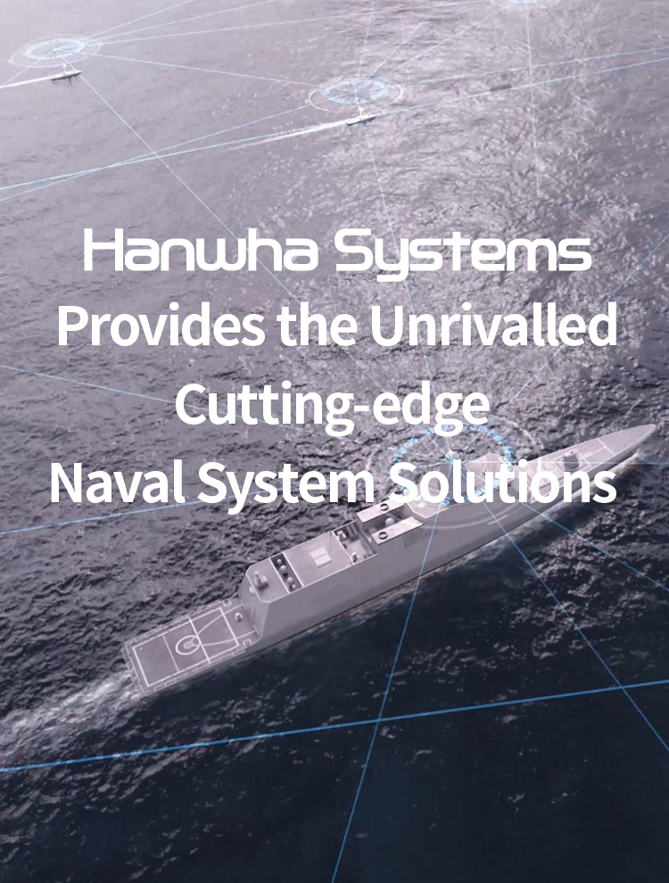 Hanwha Systems Provides the Unrivalled cutting-edge Naval Sytem Solustions