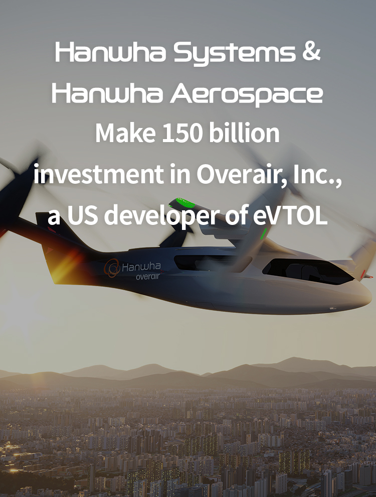 Hanwha Systems and Hanwha Aerospace Make ￦150 billion investment in Overair, Inc., a US developer of eVTOL